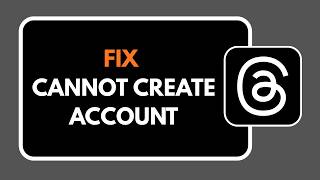 How To Fix Threads Cannot Create Account