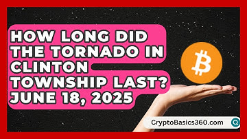 How Long Did the Tornado in Clinton Township Last? June 18, 2025 - Earth Science Answers