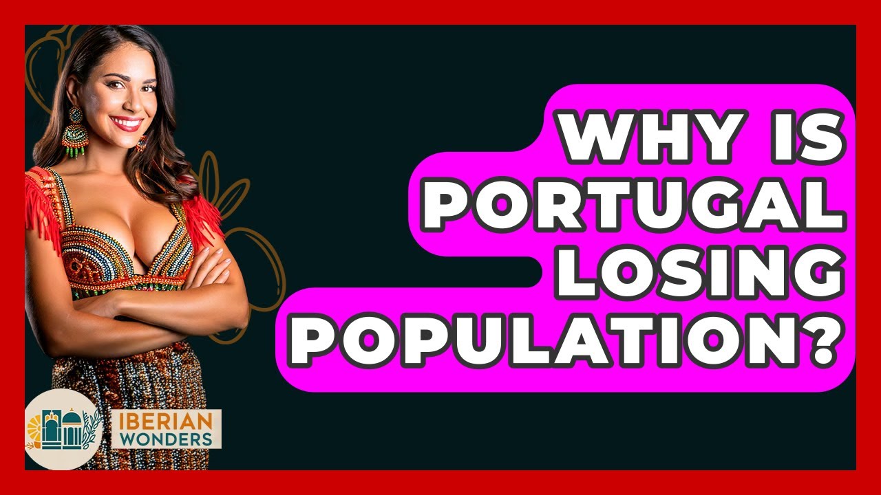 Why Is Portugal Losing Population? - Iberian Wonders