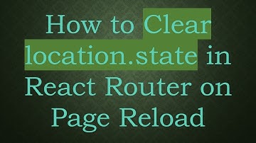 How to Clear location.state in React Router on Page Reload