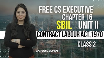 FREE CS Executive | SBIL | Chapter 16 | Contract labour act,1970 | Unit- II |Class 2| By Pinky Ma