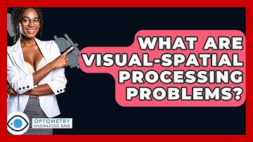 What Are Visual-spatial Processing Problems? - Optometry Knowledge Base