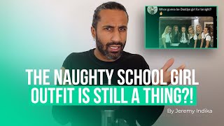 I didn't realise the naughty school girl outfit was still a thing. Wasn't that in the 90's?