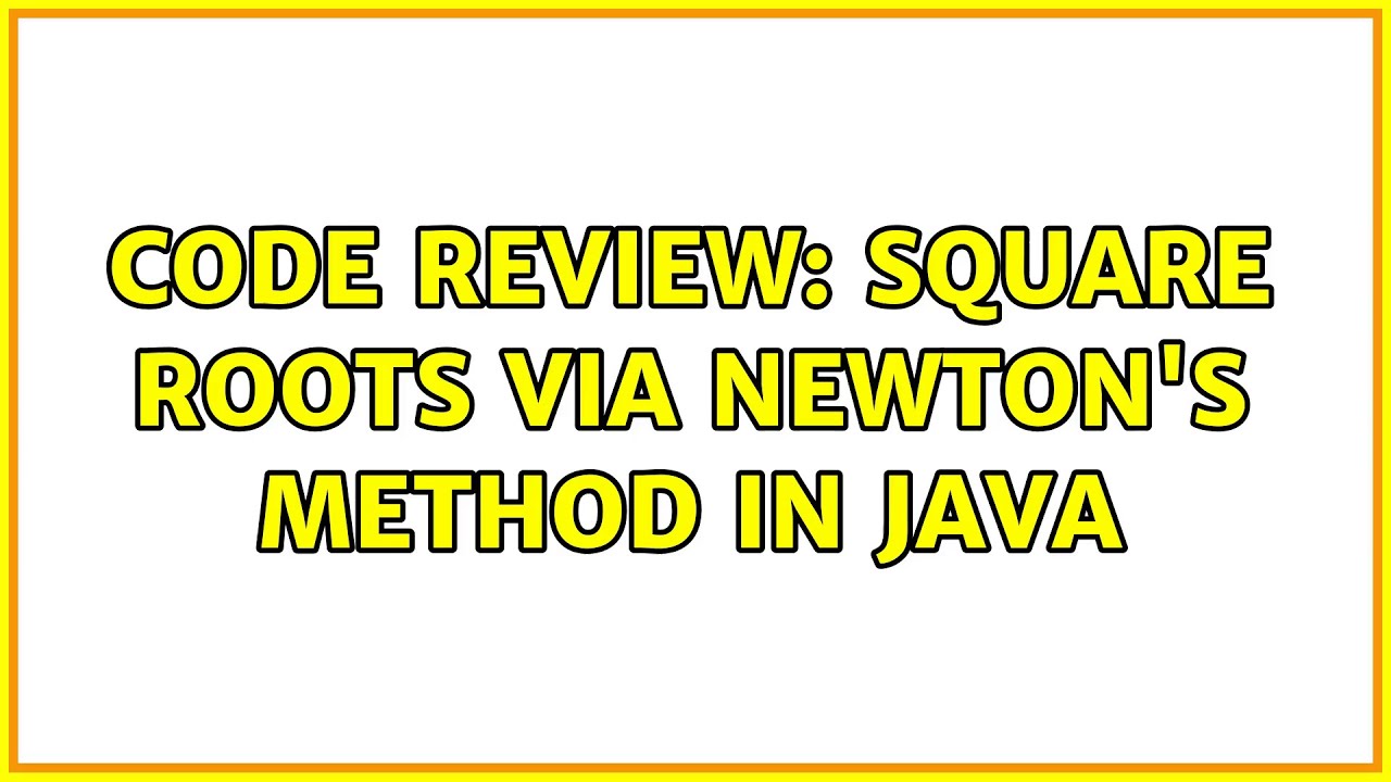 Code Review: Square roots via Newton's method in Java (2 Solutions ...