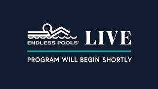 Endless Pools Live 2022- Program begins 11AM Eastern August 19
