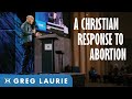 A Christian Response To Abortion (With Greg Laurie)