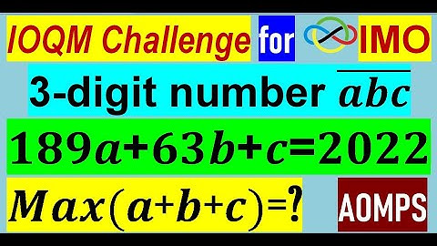 If the digits a,b,c of a 3-digit number (abc) ̅ satisfy 189a+63b+c=2022, find maximum (a+b+c).