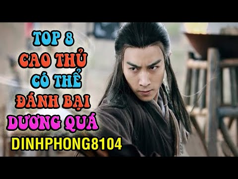 Video Top 8 Nhân vật có khả năng đánh bại Dương Quá - youtube
