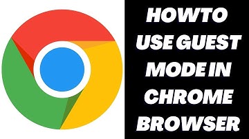 HowTo Use Guest Mode in Chrome Browser