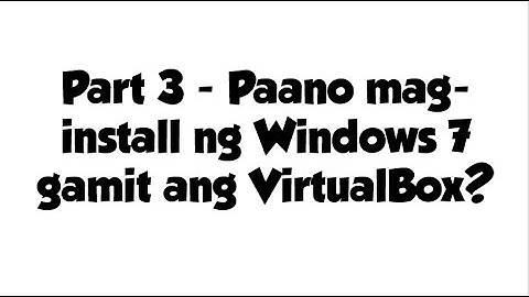 Part 3 - Paano mag install ng Windows 7 gamit ang VirtualBox?
