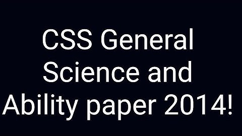 CSS Past paper solution | CSS General science and ability paper of year 2014!