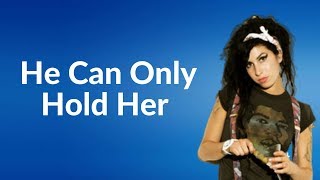 Video thumbnail of "Amy Winehouse - He Can Only Hold Her  (Lyrics)"
