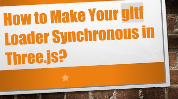 How to Make Your gltf Loader Synchronous in Three.js?
