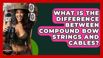 What Is The Difference Between Compound Bow Strings And Cables? - The Marksman