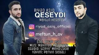 Riyad Asiq ft Meftun Hesenov - Qeseydi 2019 (yeni xit mahnı)