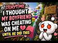 I Thought My Boyfriend Was Cheating... Reddit Storytime