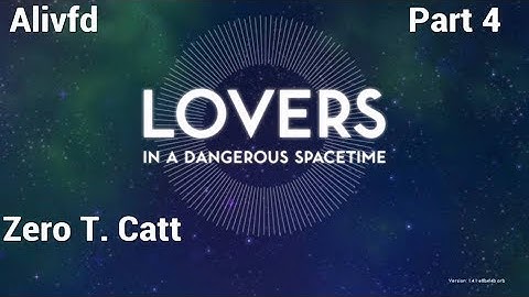 Lovers In A Dangerous SpaceTime with Alivfd and Zero T. Catt part 4, End Of Season 1