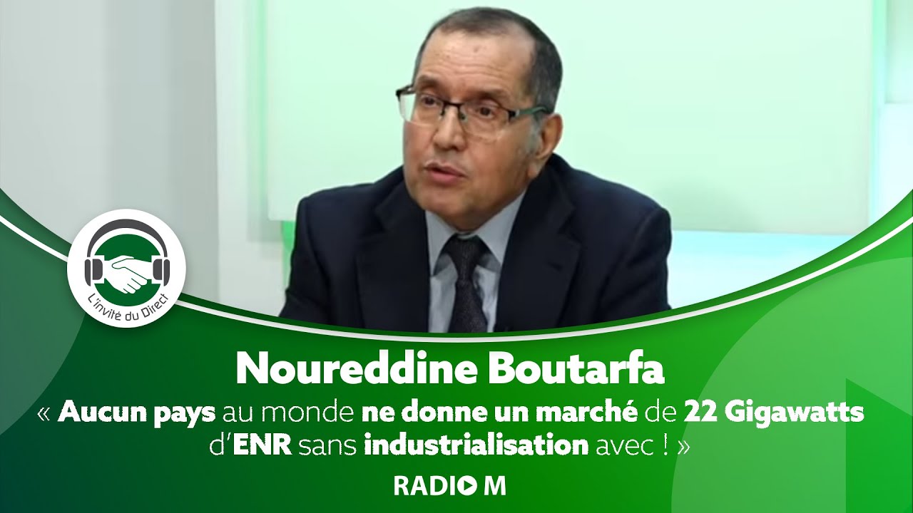 IDD | N. Boutarfa |  « Aucun pays ne donne un marché de 22 GW d'ENR sans industrialisation avec ! »