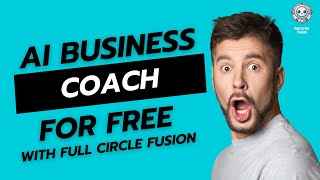 Get A Free Ai Business Coach When You Join Full Circle Fusion