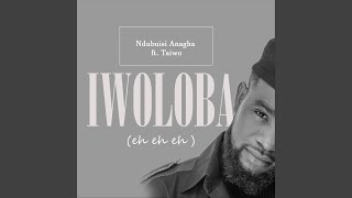 Video thumbnail of "Ndubuisi Anagha - Iwoloba (Eh Eh Eh) (feat. Taiwo)"