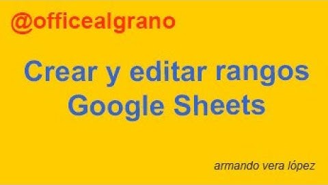 Crear y editar rangos en Google Sheets