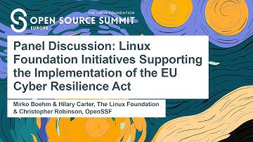 Panel: Linux Foundation Initiatives Supporting the Implementation of the EU Cyber Resilience Act