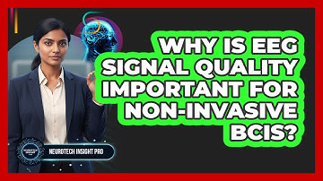 Why Is EEG Signal Quality Important For Non-Invasive BCIs?