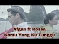 Download Lagu Afgan ft Rossa - Kamu Yang Kutunggu ( Lirik )