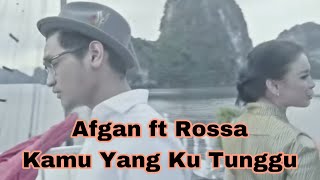 Afgan ft Rossa - Kamu Yang Kutunggu ( Lirik )