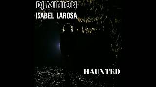 DJ MINION & Isabel LaRosa - HAUNTED (Extended Versión)