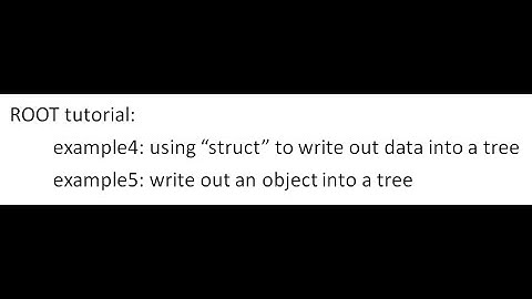 CERN ROOT tutorial for beginners - 3. Write a Tree with struct and class (example 4-5)