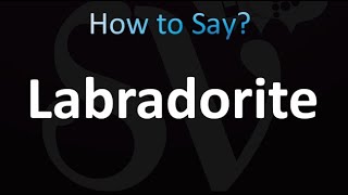 How to Pronounce Labradorite