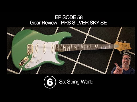 Six String World - Episode 58 - Gear Review - PRS Silver Sky SE