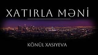 Könül Xasıyeva  - Xatirla məni. Resimi