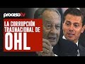 Proceso TV - La corrupción trasnacional de OHL