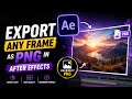 How to Export Any Frame as PNG in After Effects 🔥 || In Hindi