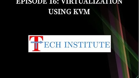Episode 16: Virtualization on Linux using KVM (Kernel-based Virtual Machine)