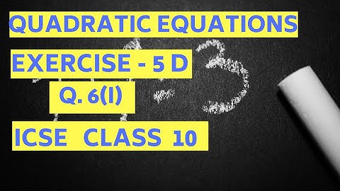 Quadratic Equations - ICSE Class 10 Exercise 5(D) Q. 6(i)