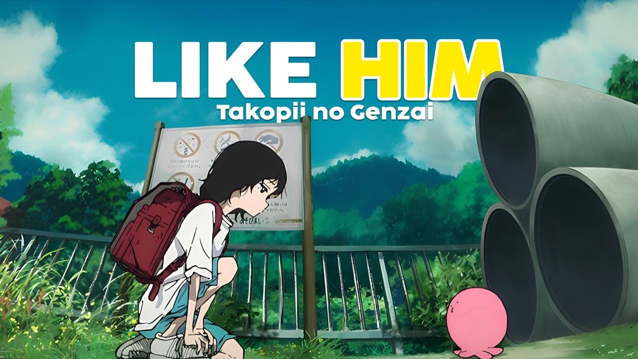 [AMV] Takopii no Genzai - Like Him