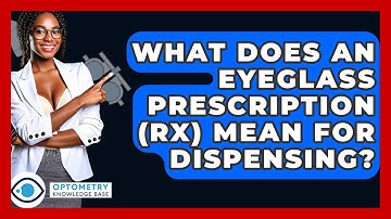 What Does An Eyeglass Prescription (Rx) Mean For Dispensing? - Optometry Knowledge Base