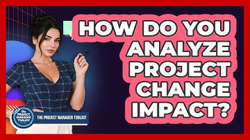 How Do You Analyze Project Change Impact?