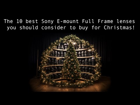 Christmas Guide: These are the TEN best Sony Full Frame E-mount lenses you should consider to buy!