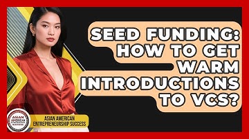 Seed Funding: How To Get Warm Introductions To VCs? - Asian American Entrepreneurship Success