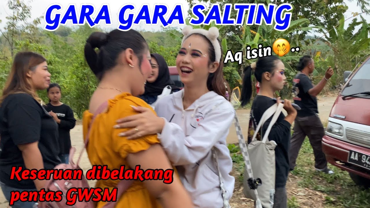 GARA GARA SALTING..!! KESERUAN DIBELAKANG PENTAS GWSM