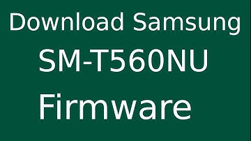 How To Download Samsung Galaxy Tab E SM-T560NU Stock Firmware (Flash File) For Update Android Device