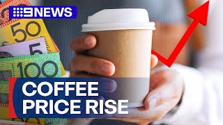 Price of an average coffee could soon hit $6 as costs spike at cafes | 9 News Australia