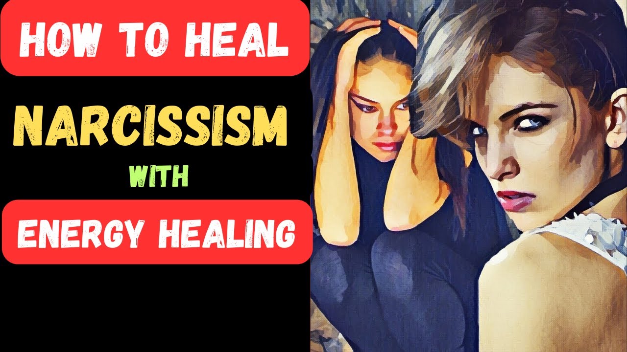 HOW TO HEAL NARCISSISM WITH ENERGY HEALING #narcissism #npd # ...
