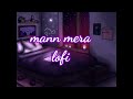 Mann mera  lofi song  hindi bollywood  mind relax  chill lofi  resso trending song