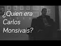 ¿Quien era Carlos Monsivais? con Henoc de Santiago