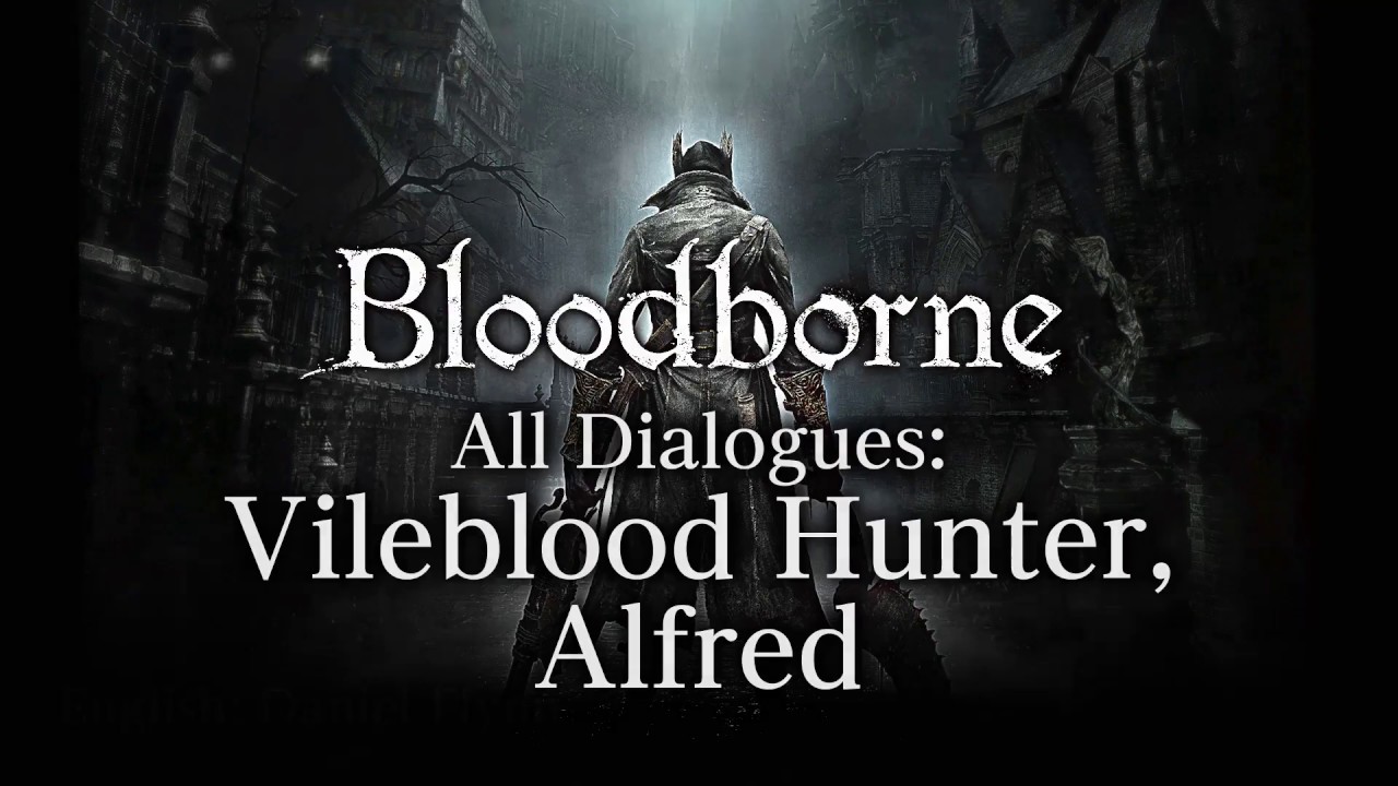 Bloodborne All Dialogues: Vileblood Hunter, Alfred (Multi-language ...